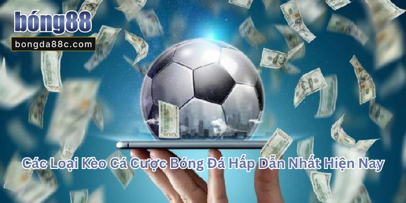 Các Loại Kèo Cá Cược Bóng Đá