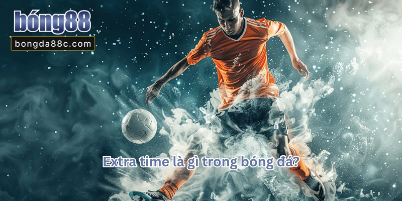 EXTRA TIME LÀ GÌ