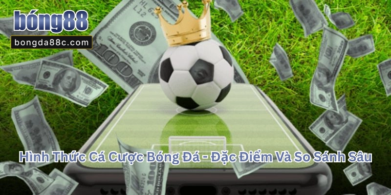 Hình Thức Cá Cược Bóng Đá